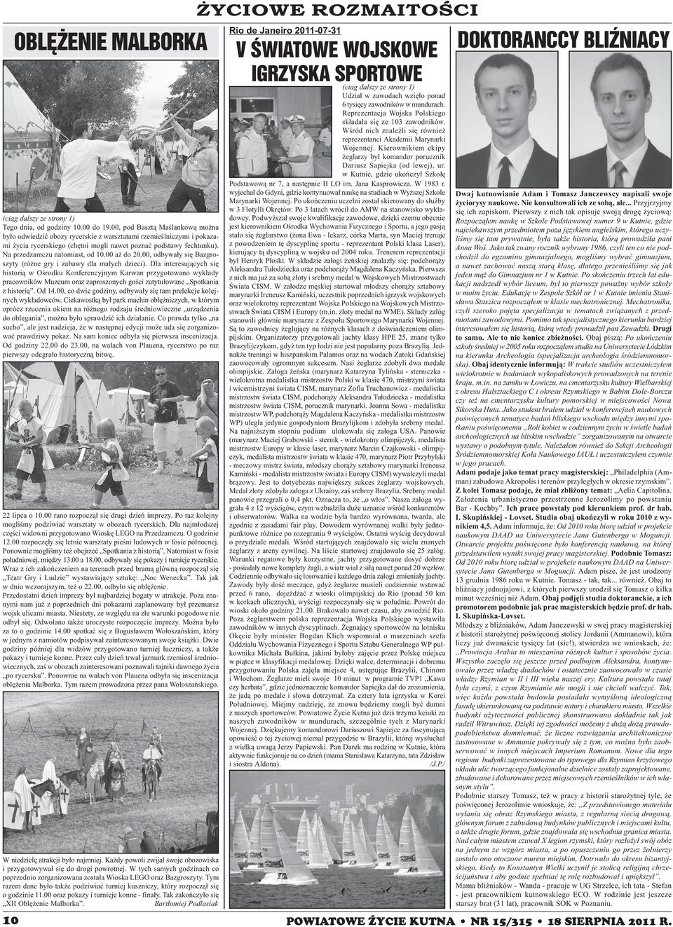 00 oraz pokazy i turnieje konne - fina³y. Tak zakoñczy³o siê XII Oblê enie Malborka. Bart³omiej Podlasiak 10 OBLĘŻENIE MALBORKA (ci¹g dalszy ze strony 1) Tego dnia, od godziny 10.00 do 19.