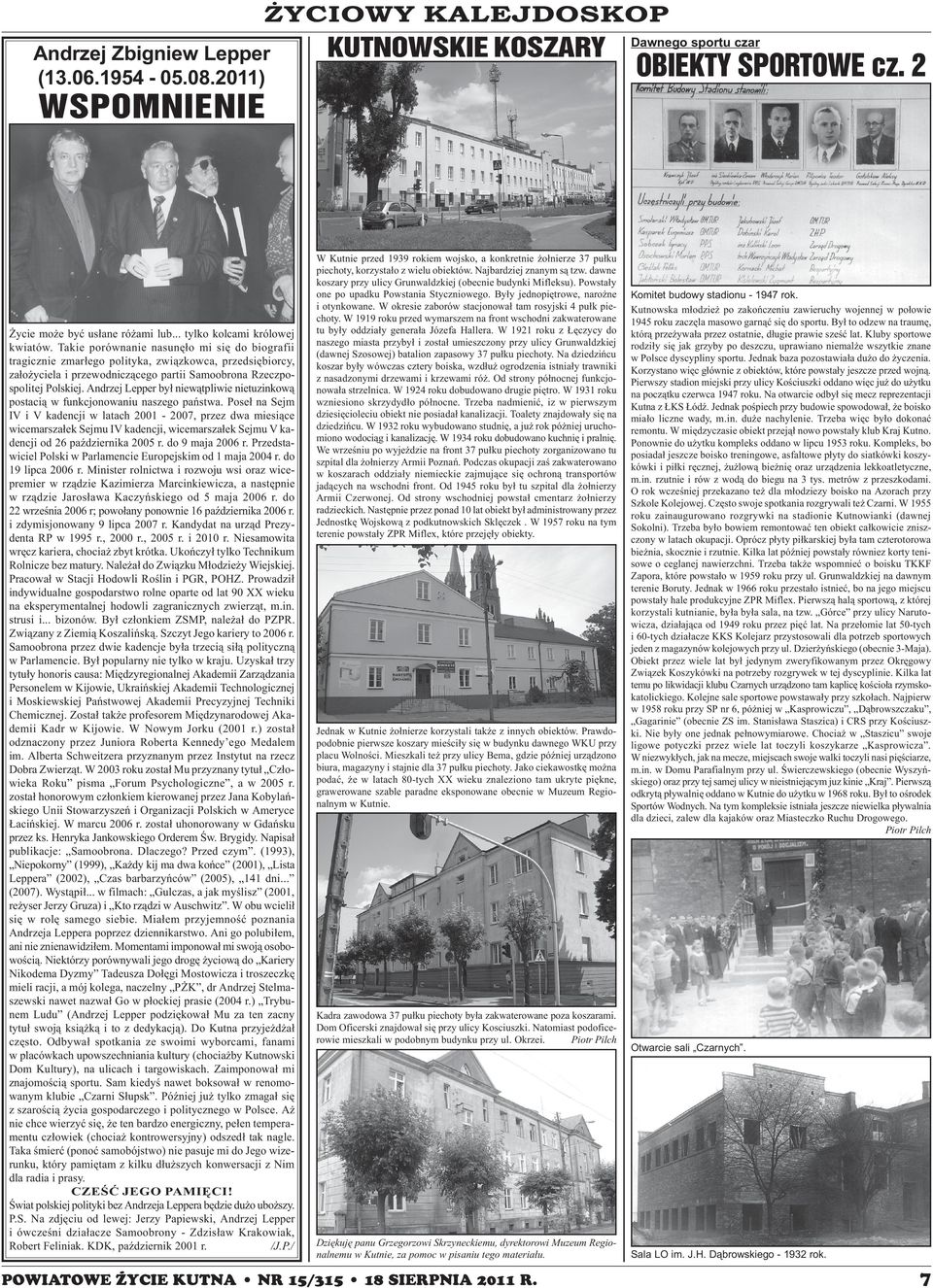 Takie porównanie nasunê³o mi siê do biografii tragicznie zmar³ego polityka, zwi¹zkowca, przedsiêbiorcy, za³o yciela i przewodnicz¹cego partii Samoobrona Rzeczpospolitej Polskiej.