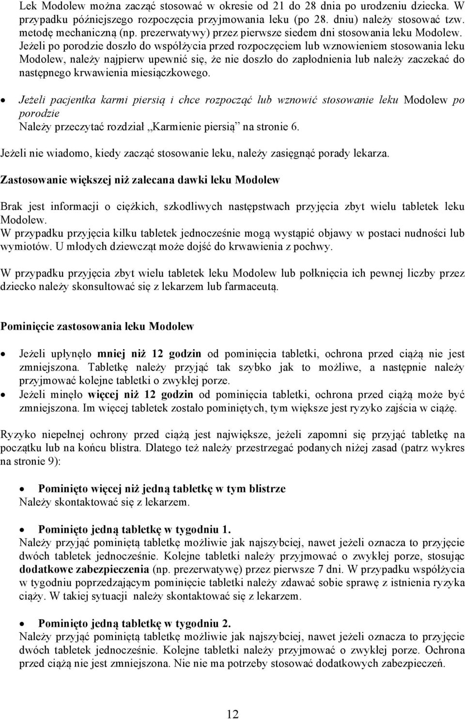 Jeżeli po porodzie doszło do współżycia przed rozpoczęciem lub wznowieniem stosowania leku Modolew, należy najpierw upewnić się, że nie doszło do zapłodnienia lub należy zaczekać do następnego