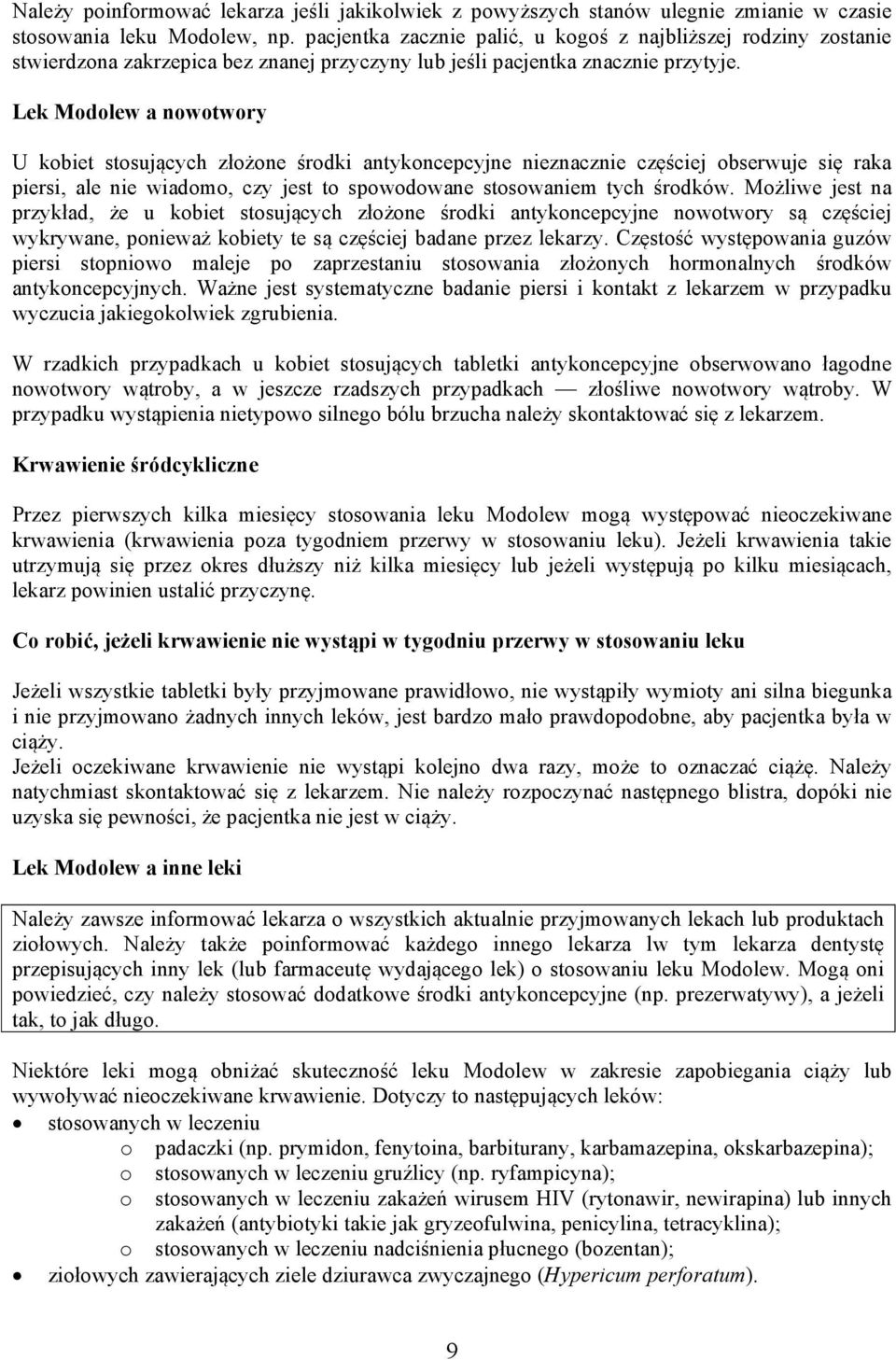 Lek Modolew a nowotwory U kobiet stosujących złożone środki antykoncepcyjne nieznacznie częściej obserwuje się raka piersi, ale nie wiadomo, czy jest to spowodowane stosowaniem tych środków.