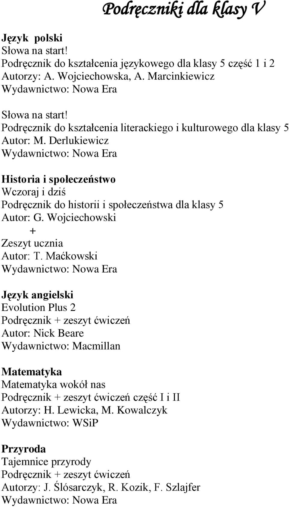 Derlukiewicz Historia i społeczeństwo Wczoraj i dziś Podręcznik do historii i społeczeństwa dla klasy 5 Autor: G. Wojciechowski + Zeszyt ucznia Autor: T.