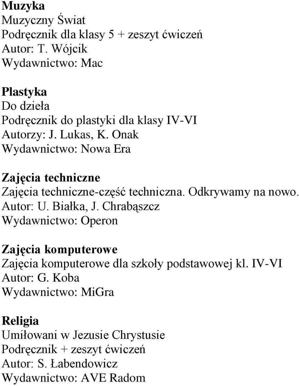 Onak Zajęcia techniczne Zajęcia techniczne-część techniczna. Odkrywamy na nowo. Autor: U. Białka, J.