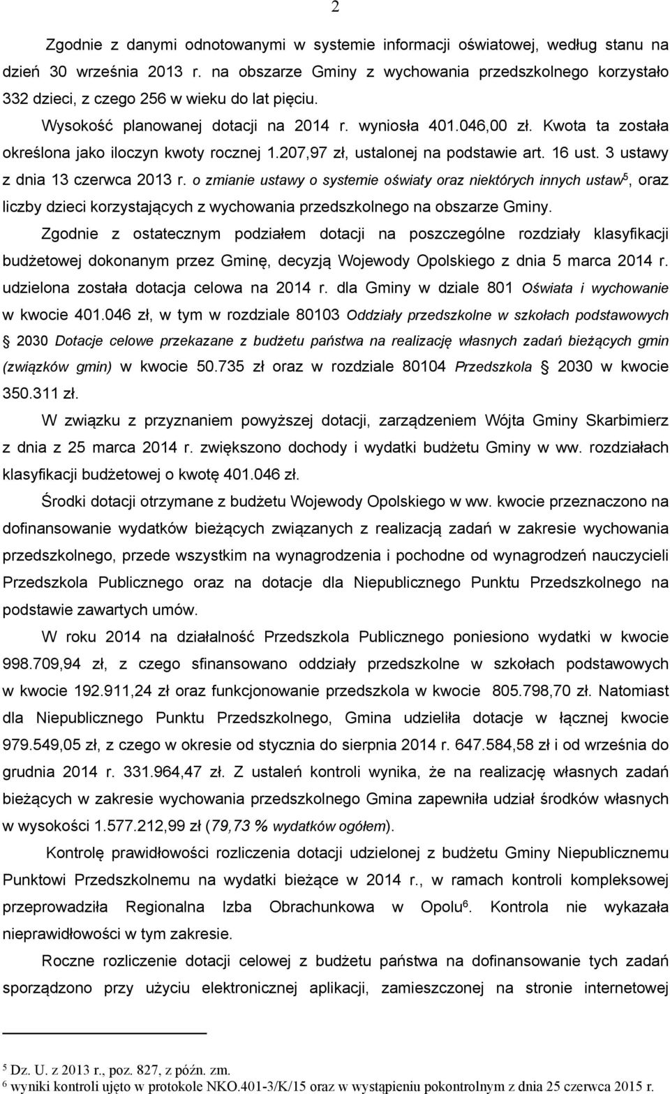 Kwota ta została określona jako iloczyn kwoty rocznej 1.207,97 zł, ustalonej na podstawie art. 16 ust. 3 ustawy z dnia 13 czerwca 2013 r.