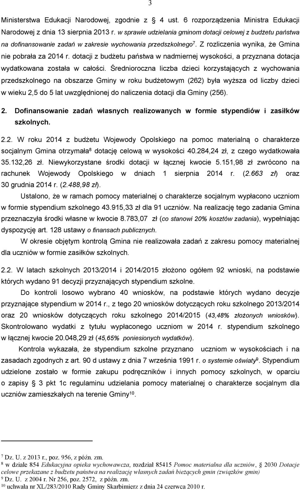 dotacji z budżetu państwa w nadmiernej wysokości, a przyznana dotacja wydatkowana została w całości.