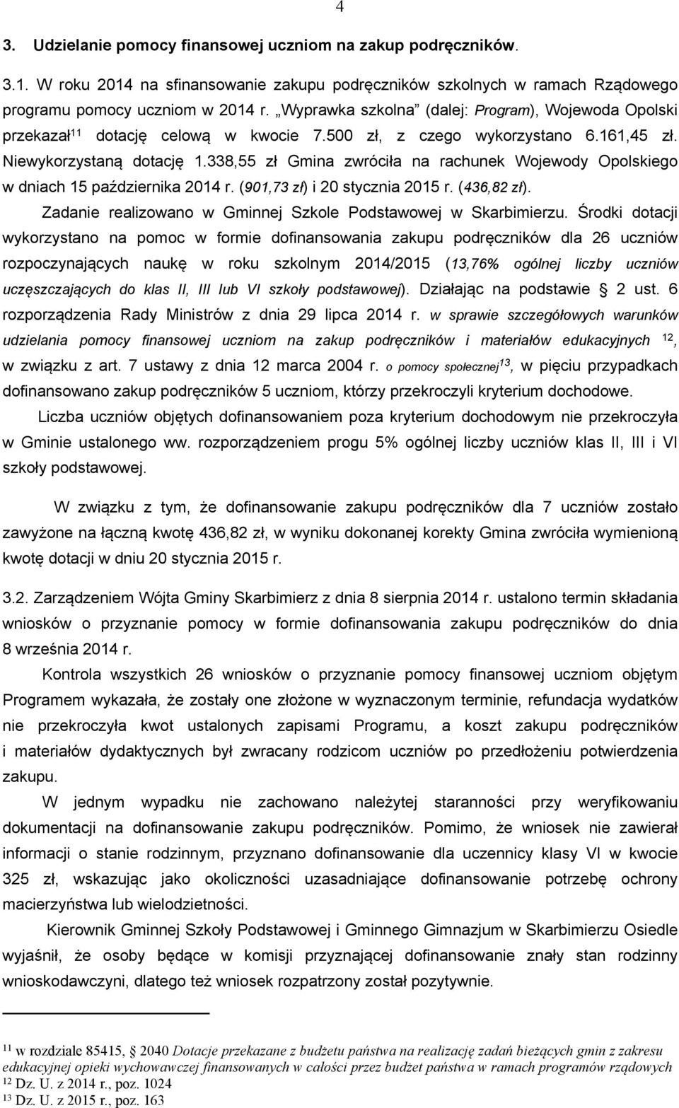 338,55 zł Gmina zwróciła na rachunek Wojewody Opolskiego w dniach 15 października 2014 r. (901,73 zł) i 20 stycznia 2015 r. (436,82 zł).