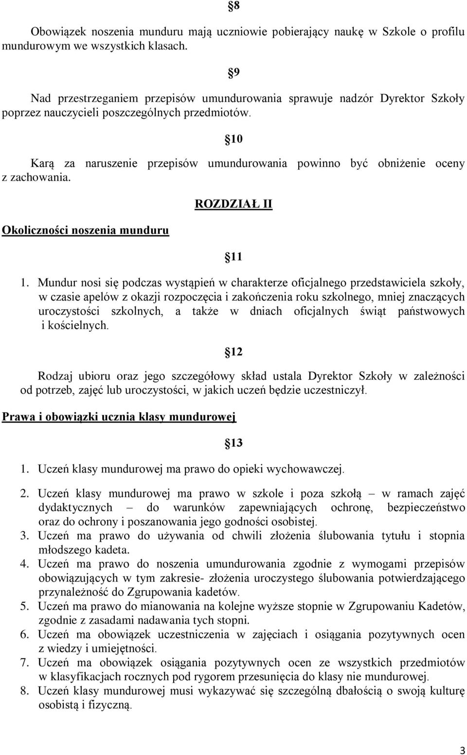 10 Karą za naruszenie przepisów umundurowania powinno być obniżenie oceny z zachowania. Okoliczności noszenia munduru ROZDZIAŁ II 11 1.