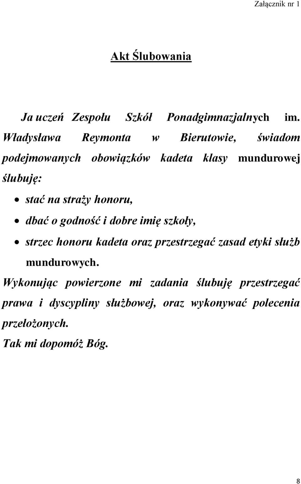 straży honoru, dbać o godność i dobre imię szkoły, strzec honoru kadeta oraz przestrzegać zasad etyki służb