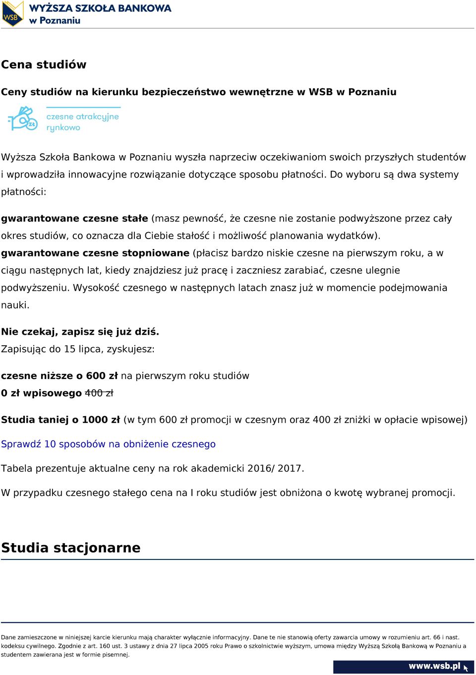 Do wyboru są dwa systemy płatności: gwarantowane czesne stałe (masz pewność, że czesne nie zostanie podwyższone przez cały okres studiów, co oznacza dla Ciebie stałość i możliwość planowania