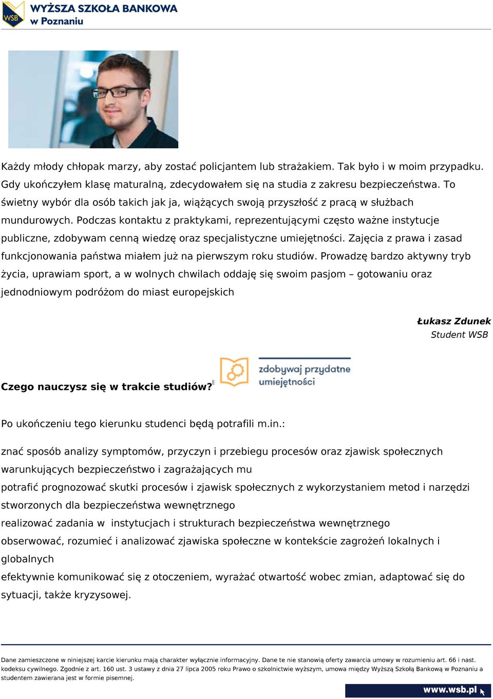 Podczas kontaktu z praktykami, reprezentującymi często ważne instytucje publiczne, zdobywam cenną wiedzę oraz specjalistyczne umiejętności.