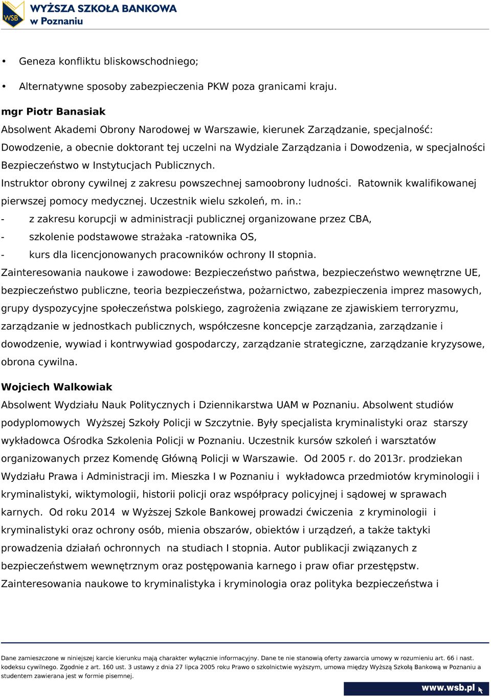 Bezpieczeństwo w Instytucjach Publicznych. Instruktor obrony cywilnej z zakresu powszechnej samoobrony ludności. Ratownik kwalifikowanej pierwszej pomocy medycznej. Uczestnik wielu szkoleń, m. in.