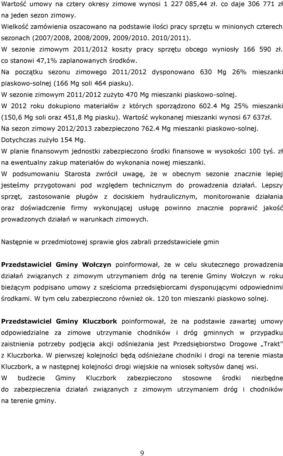 W sezonie zimowym 2011/2012 koszty pracy sprzętu obcego wyniosły 166 590 zł. co stanowi 47,1% zaplanowanych środków.