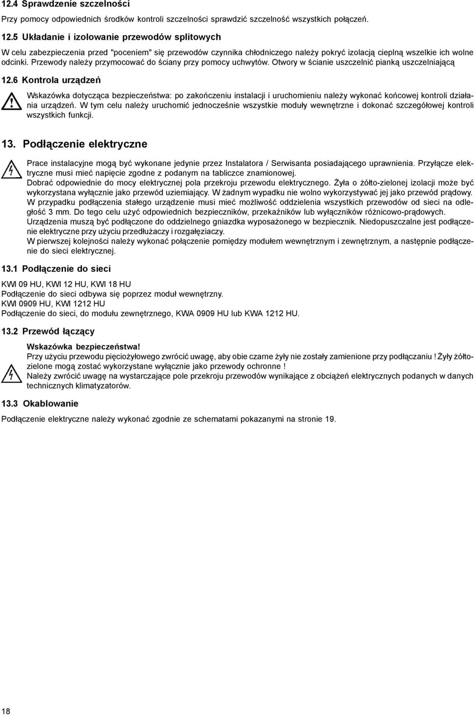 Przewody nale y przymocowaæ do œciany przy pomocy uchwytów. Otwory w œcianie uszczelniæ piank¹ uszczelniaj¹c¹ 12.