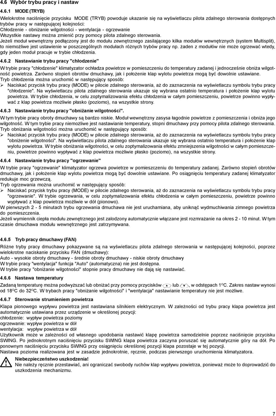 Je eli modu³ wewnêtrzny pod³¹czony jest do modu³u zewnêtrznego zasilaj¹cego kilka modu³ów wewnêtrznych (system Multisplit), to niemo liwe jest ustawienie w poszczególnych modu³ach ró nych trybów