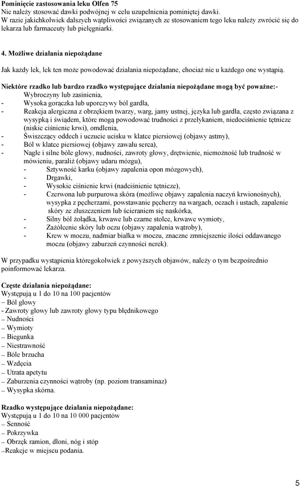 Możliwe działania niepożądane Jak każdy lek, lek ten może powodować działania niepożądane, chociaż nie u każdego one wystąpią.