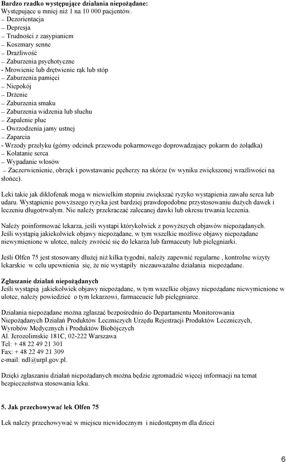 Zaburzenia widzenia lub słuchu Zapalenie płuc Owrzodzenia jamy ustnej Zaparcia - Wrzody przełyku (górny odcinek przewodu pokarmowego doprowadzający pokarm do żołądka) Kołatanie serca Wypadanie włosów