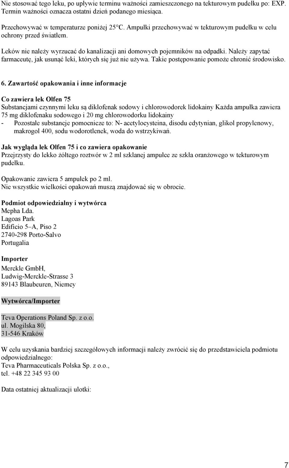 Należy zapytać farmaceutę, jak usunąć leki, których się już nie używa. Takie postępowanie pomoże chronić środowisko. 6.