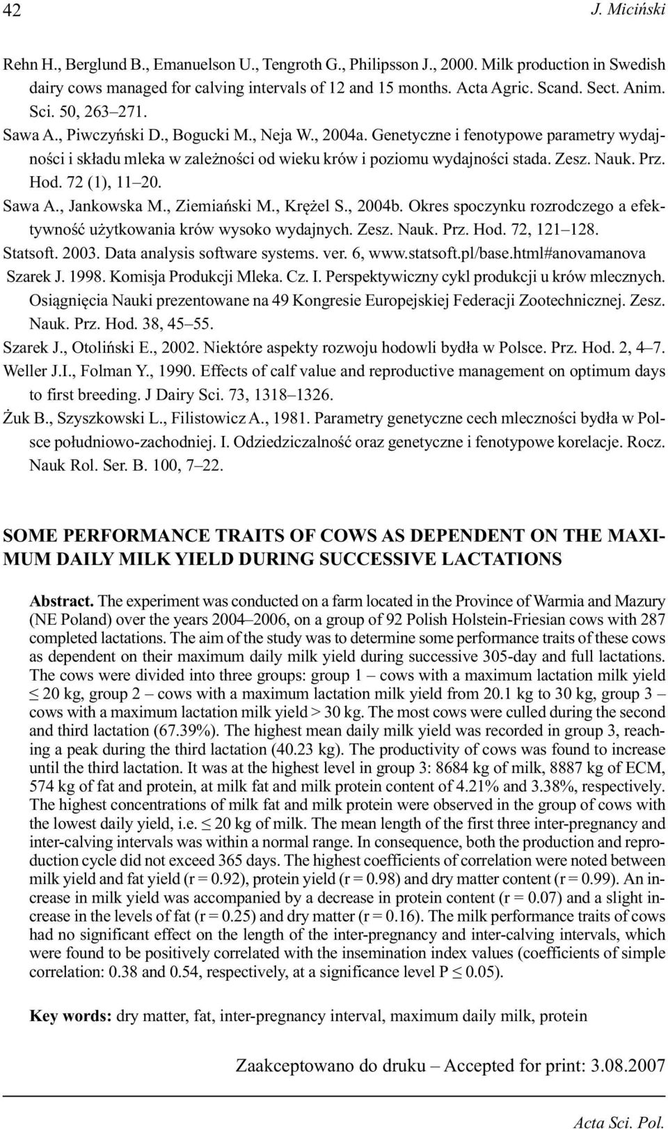 Nauk. Prz. Hod. 72 (1), 11 20. Sawa A., Jankowska M., Ziemiański M., Krężel S., 2004b. Okres spoczynku rozrodczego a efektywność użytkowania krów wysoko wydajnych. Zesz. Nauk. Prz. Hod. 72, 121 128.