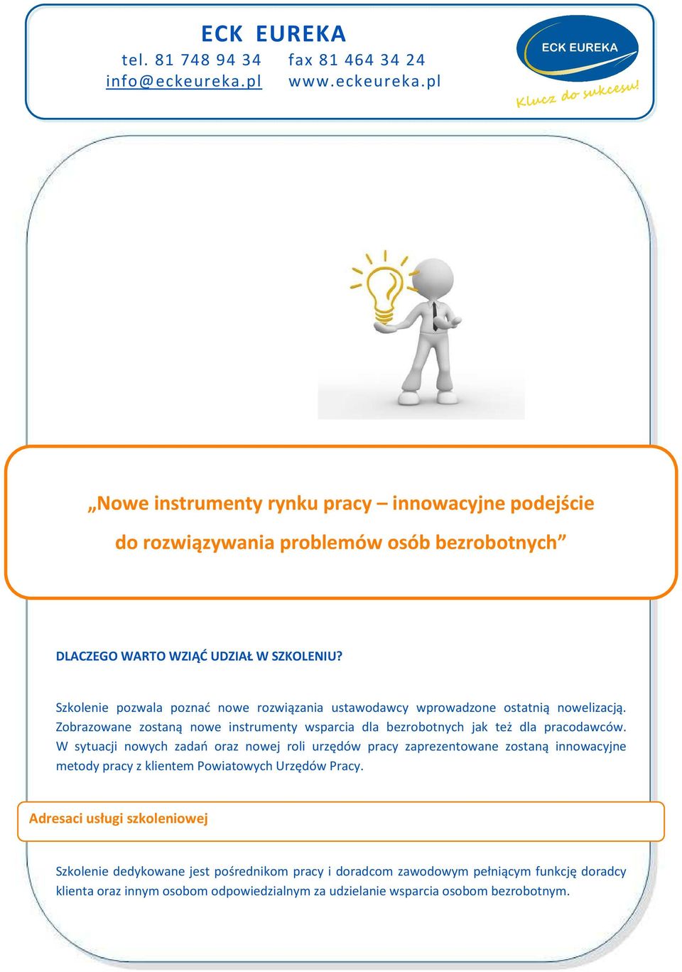 Zobrazowane zostaną nowe instrumenty wsparcia dla bezrobotnych jak też dla pracodawców.