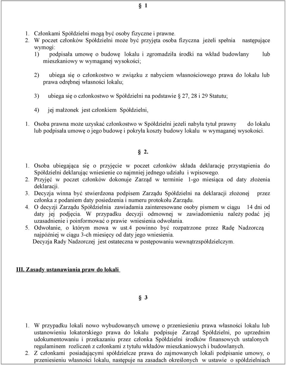 wymaganej wysokości; 2) ubiega się o członkostwo w związku z nabyciem własnościowego prawa do lokalu lub prawa odrębnej własności lokalu; 3) ubiega się o członkostwo w Spółdzielni na podstawie 27, 28