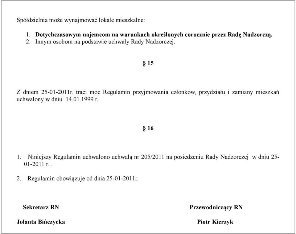 traci moc Regulamin przyjmowania członków, przydziału i zamiany mieszkań uchwalony w dniu 14.01.1999 r. 16 1.