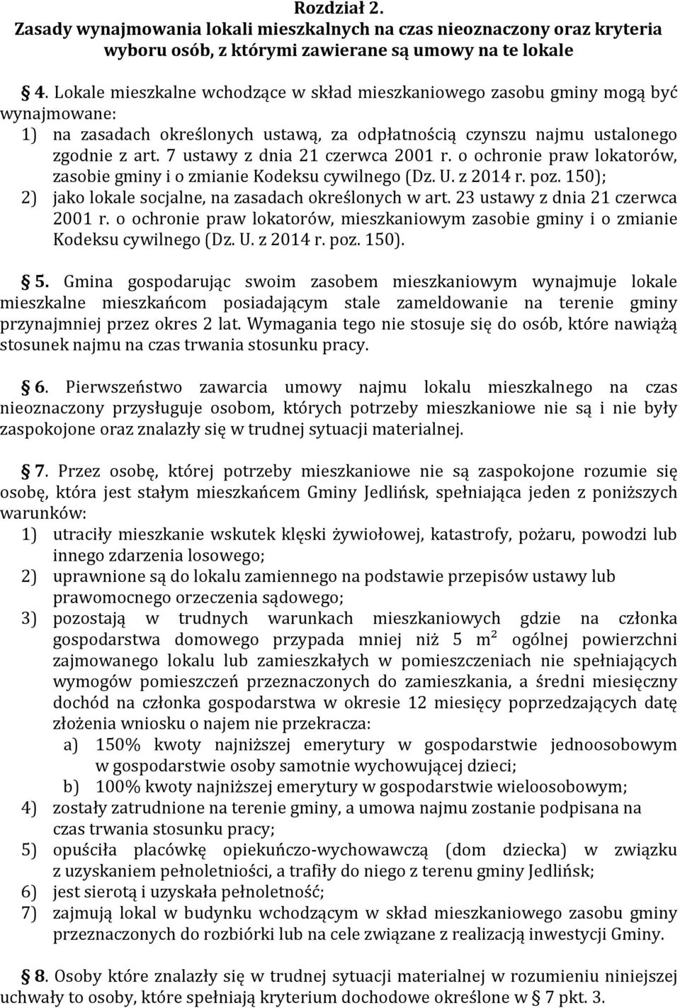 7 ustawy z dnia 21 czerwca 2001 r. o ochronie praw lokatorów, zasobie gminy i o zmianie Kodeksu cywilnego (Dz. U. z 2014 r. poz. 150); 2) jako lokale socjalne, na zasadach określonych w art.