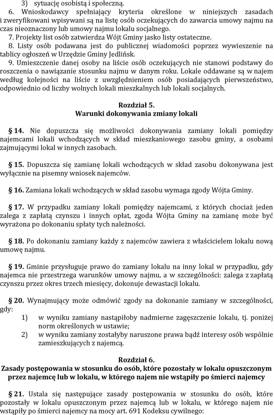 socjalnego. 7. Projekty list osób zatwierdza Wójt Gminy jasko listy ostateczne. 8. Listy osób podawana jest do publicznej wiadomości poprzez wywieszenie na tablicy ogłoszeń w Urzędzie Gminy Jedlińsk.