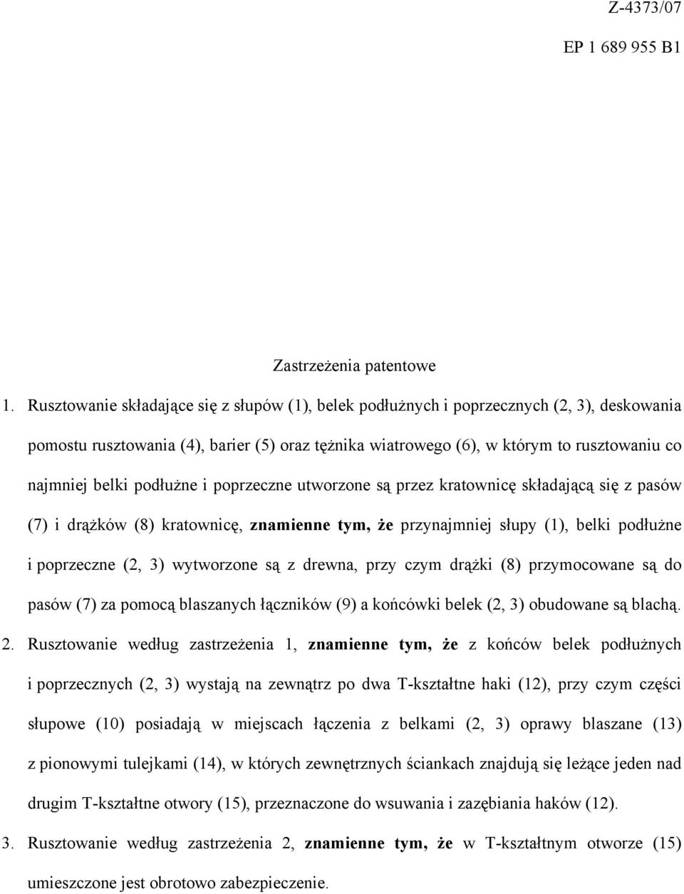 podłużne i poprzeczne utworzone są przez kratownicę składającą się z pasów (7) i drążków (8) kratownicę, znamienne tym, że przynajmniej słupy (1), belki podłużne i poprzeczne (2, 3) wytworzone są z