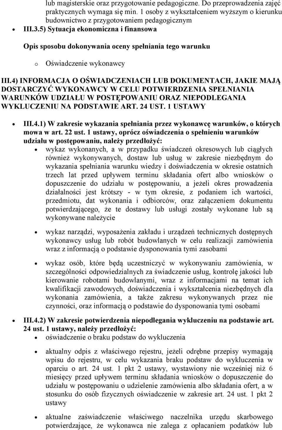 4) INFORMACJA O OŚWIADCZENIACH LUB DOKUMENTACH, JAKIE MAJĄ DOSTARCZYĆ WYKONAWCY W CELU POTWIERDZENIA SPEŁNIANIA WARUNKÓW UDZIAŁU W POSTĘPOWANIU ORAZ NIEPODLEGANIA WYKLUCZENIU NA PODSTAWIE ART. 24 UST.