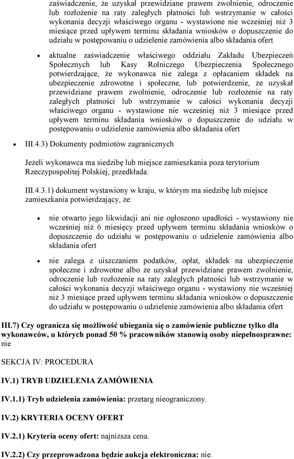 Zakładu Ubezpieczeń Społecznych lub Kasy Rolniczego Ubezpieczenia Społecznego potwierdzające, że wykonawca nie zalega z opłacaniem składek na ubezpieczenie zdrowotne i społeczne, lub potwierdzenie,