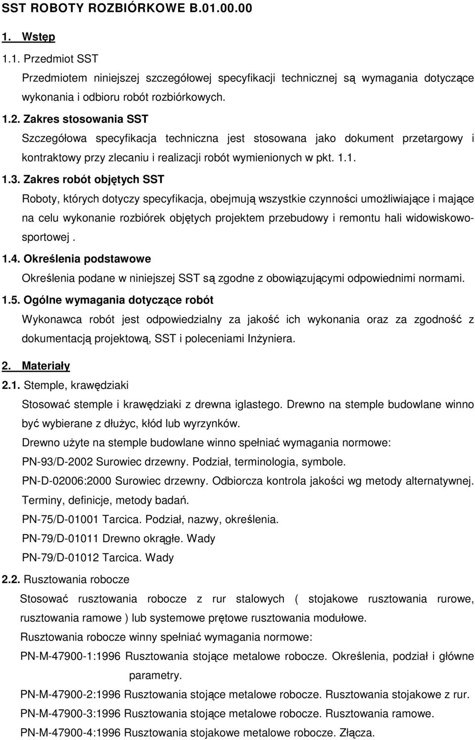 Zakres robót objętych SST Roboty, których dotyczy specyfikacja, obejmują wszystkie czynności umożliwiające i mające na celu wykonanie rozbiórek objętych projektem przebudowy i remontu hali
