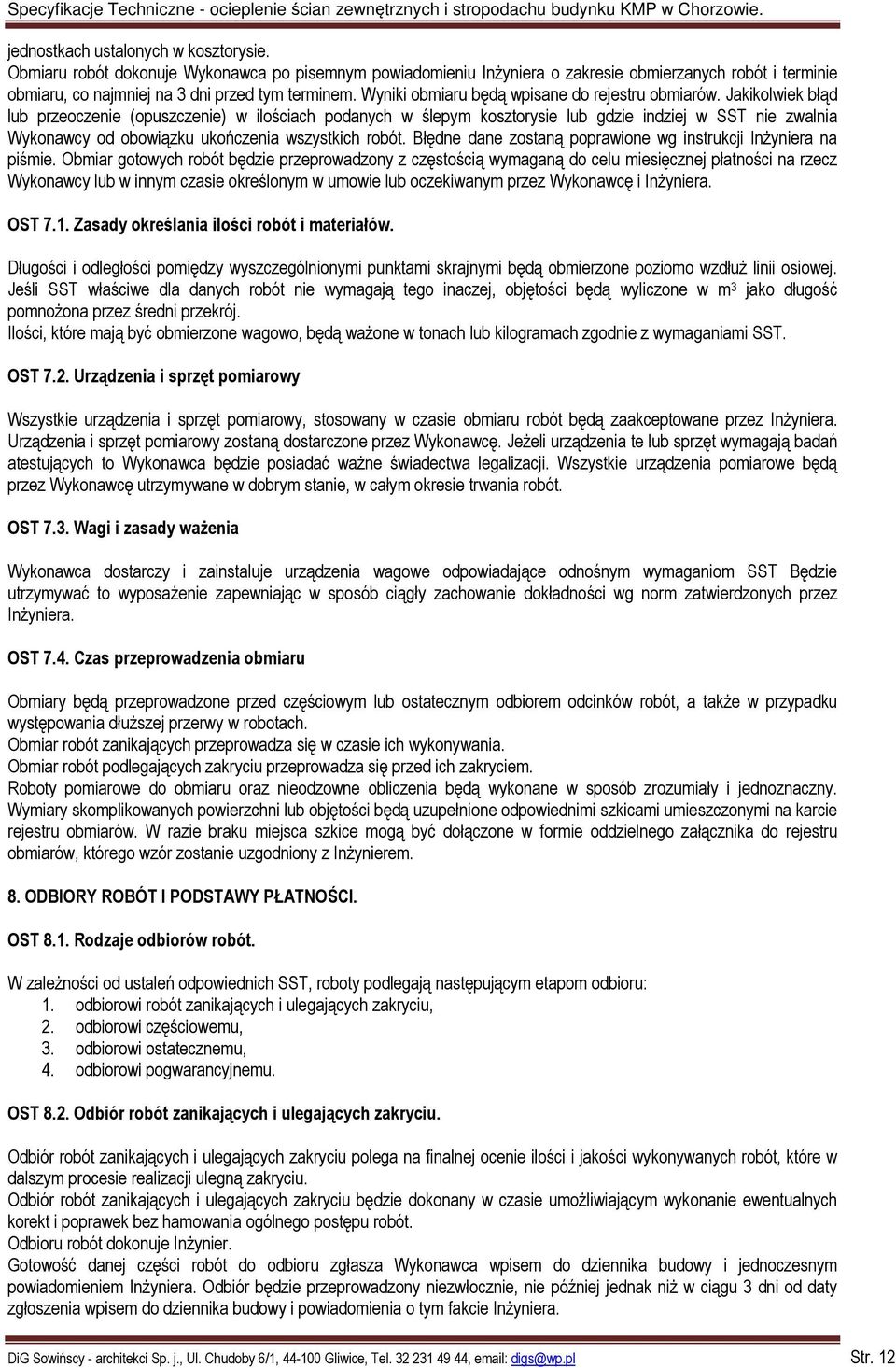 Jakikolwiek błąd lub przeoczenie (opuszczenie) w ilościach podanych w ślepym kosztorysie lub gdzie indziej w SST nie zwalnia Wykonawcy od obowiązku ukończenia wszystkich robót.