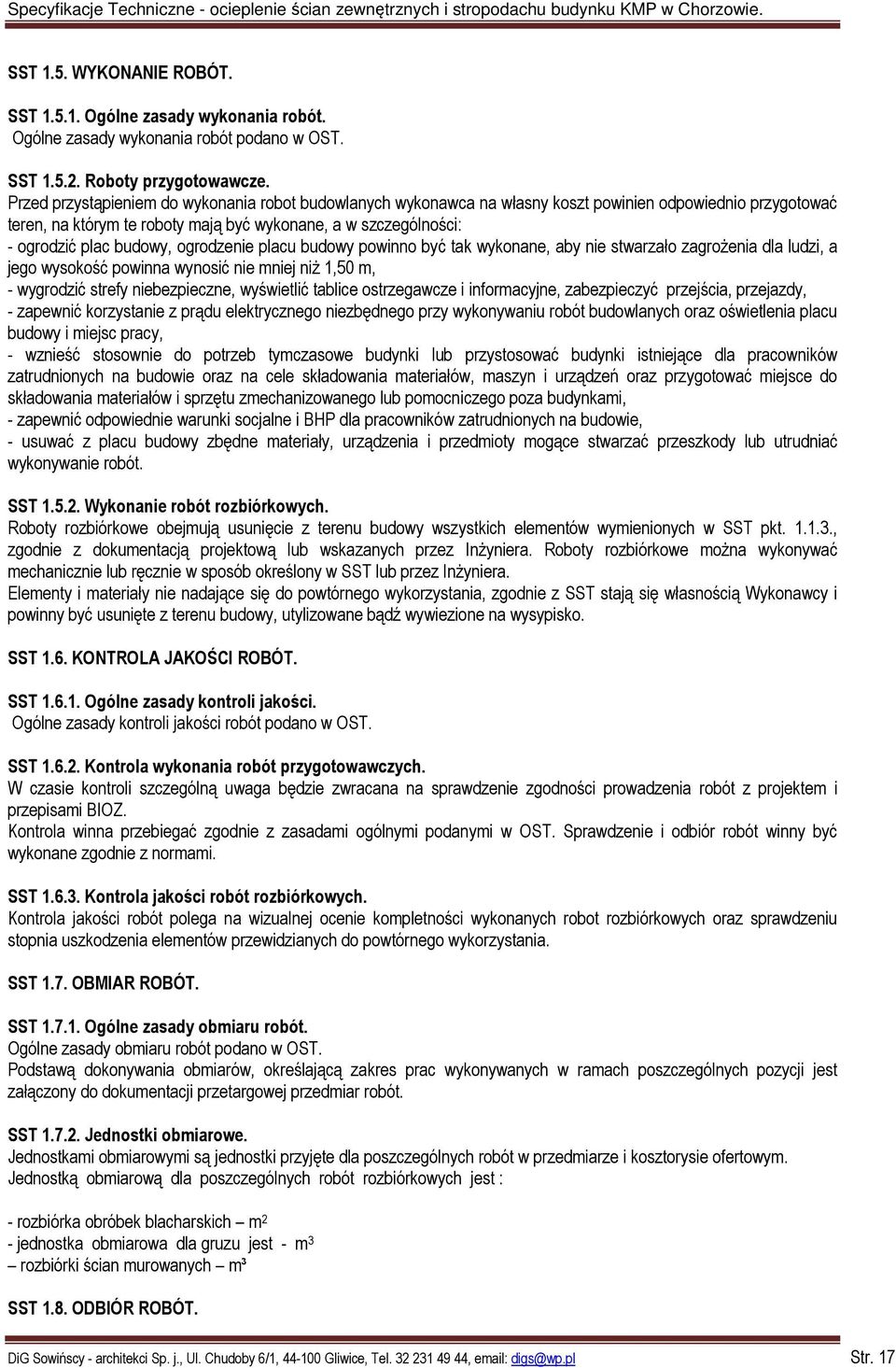 ogrodzenie placu budowy powinno być tak wykonane, aby nie stwarzało zagrożenia dla ludzi, a jego wysokość powinna wynosić nie mniej niż 1,50 m, - wygrodzić strefy niebezpieczne, wyświetlić tablice
