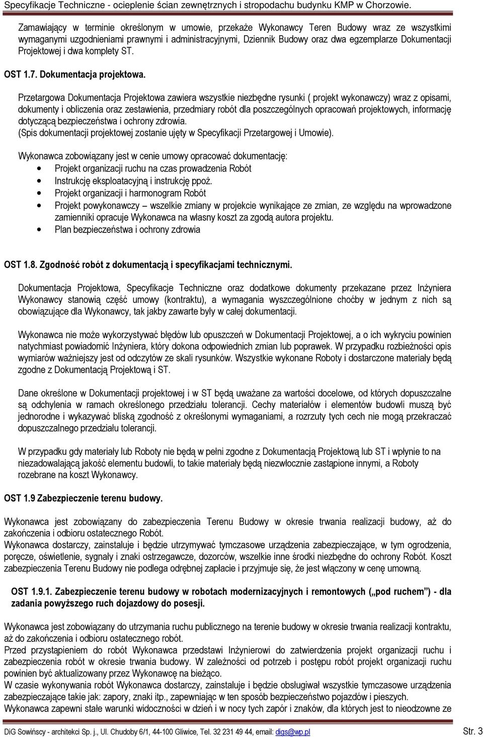 Przetargowa Dokumentacja Projektowa zawiera wszystkie niezbędne rysunki ( projekt wykonawczy) wraz z opisami, dokumenty i obliczenia oraz zestawienia, przedmiary robót dla poszczególnych opracowań
