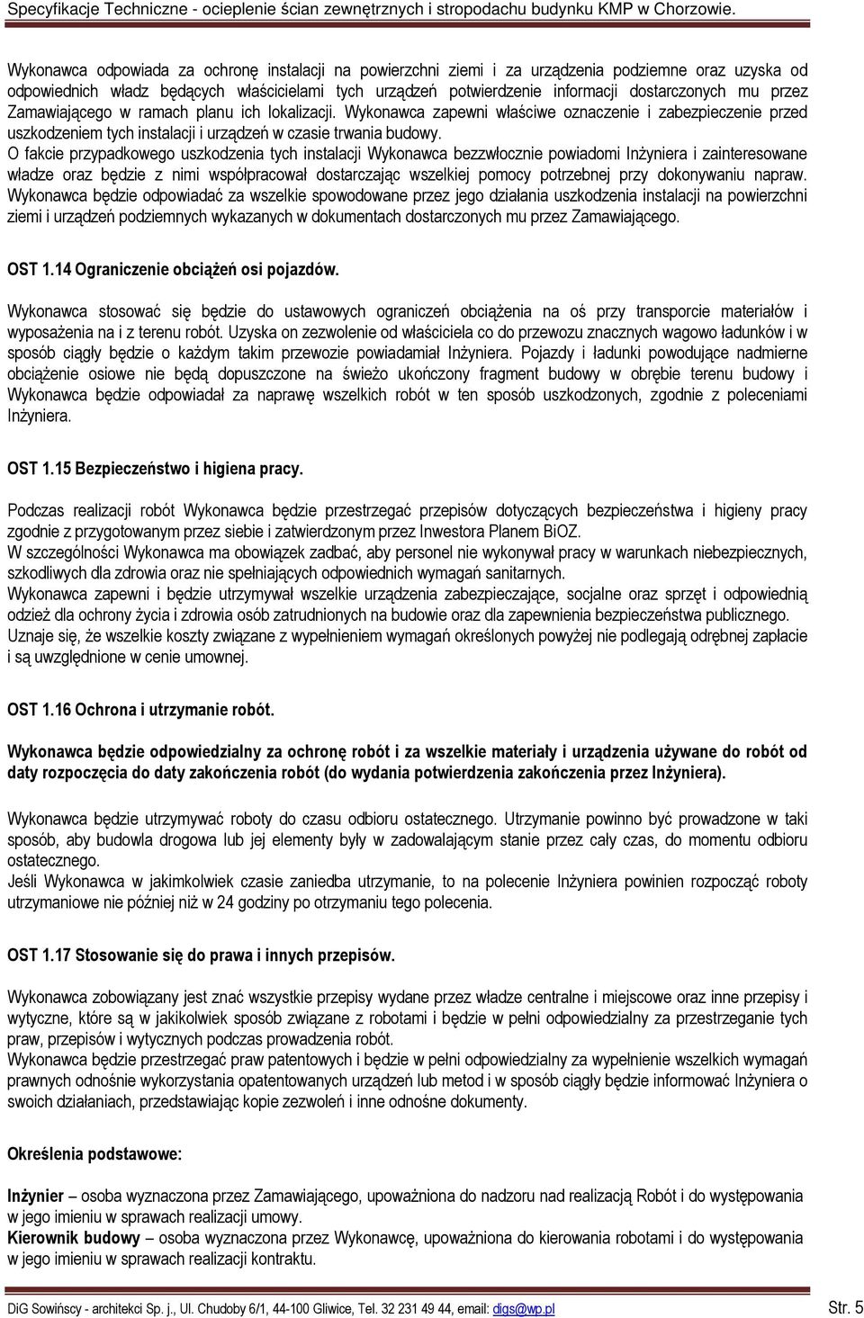 O fakcie przypadkowego uszkodzenia tych instalacji Wykonawca bezzwłocznie powiadomi Inżyniera i zainteresowane władze oraz będzie z nimi współpracował dostarczając wszelkiej pomocy potrzebnej przy