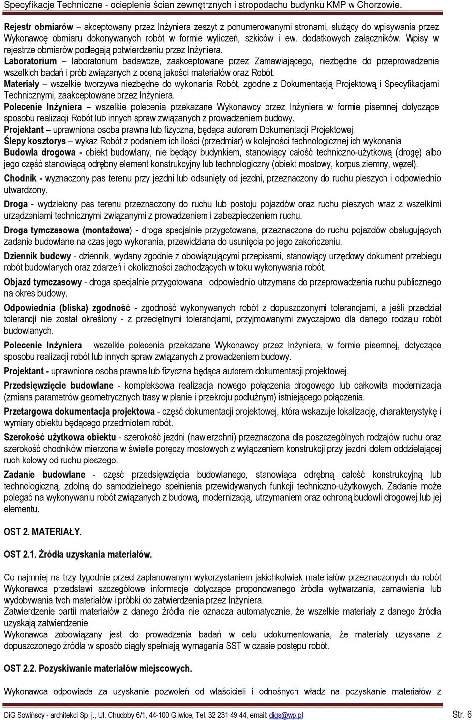 Laboratorium laboratorium badawcze, zaakceptowane przez Zamawiającego, niezbędne do przeprowadzenia wszelkich badań i prób związanych z oceną jakości materiałów oraz Robót.