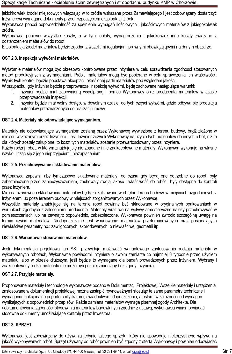 Wykonawca poniesie wszystkie koszty, a w tym: opłaty, wynagrodzenia i jakiekolwiek inne koszty związane z dostarczeniem materiałów do robót.