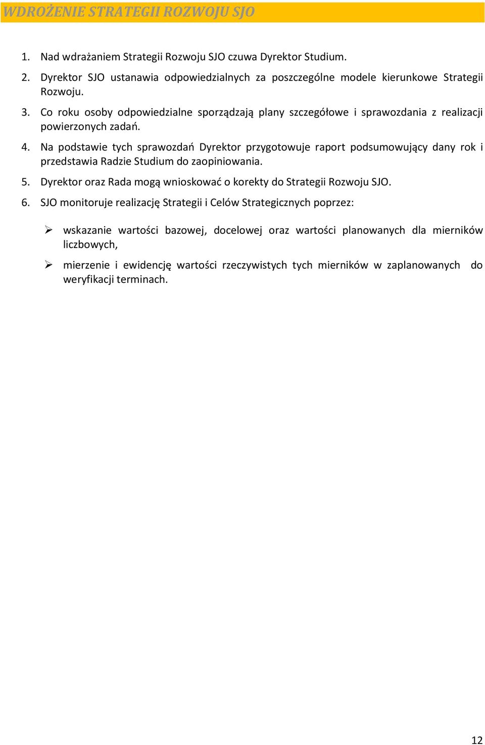 Na podstawie tych sprawozdań Dyrektor przygotowuje raport podsumowujący dany rok i przedstawia Radzie Studium do zaopiniowania. 5.