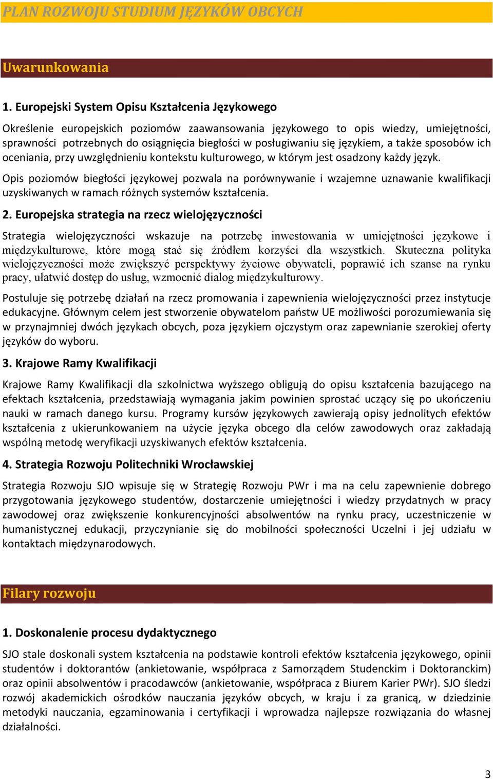 się językiem, a także sposobów ich oceniania, przy uwzględnieniu kontekstu kulturowego, w którym jest osadzony każdy język.
