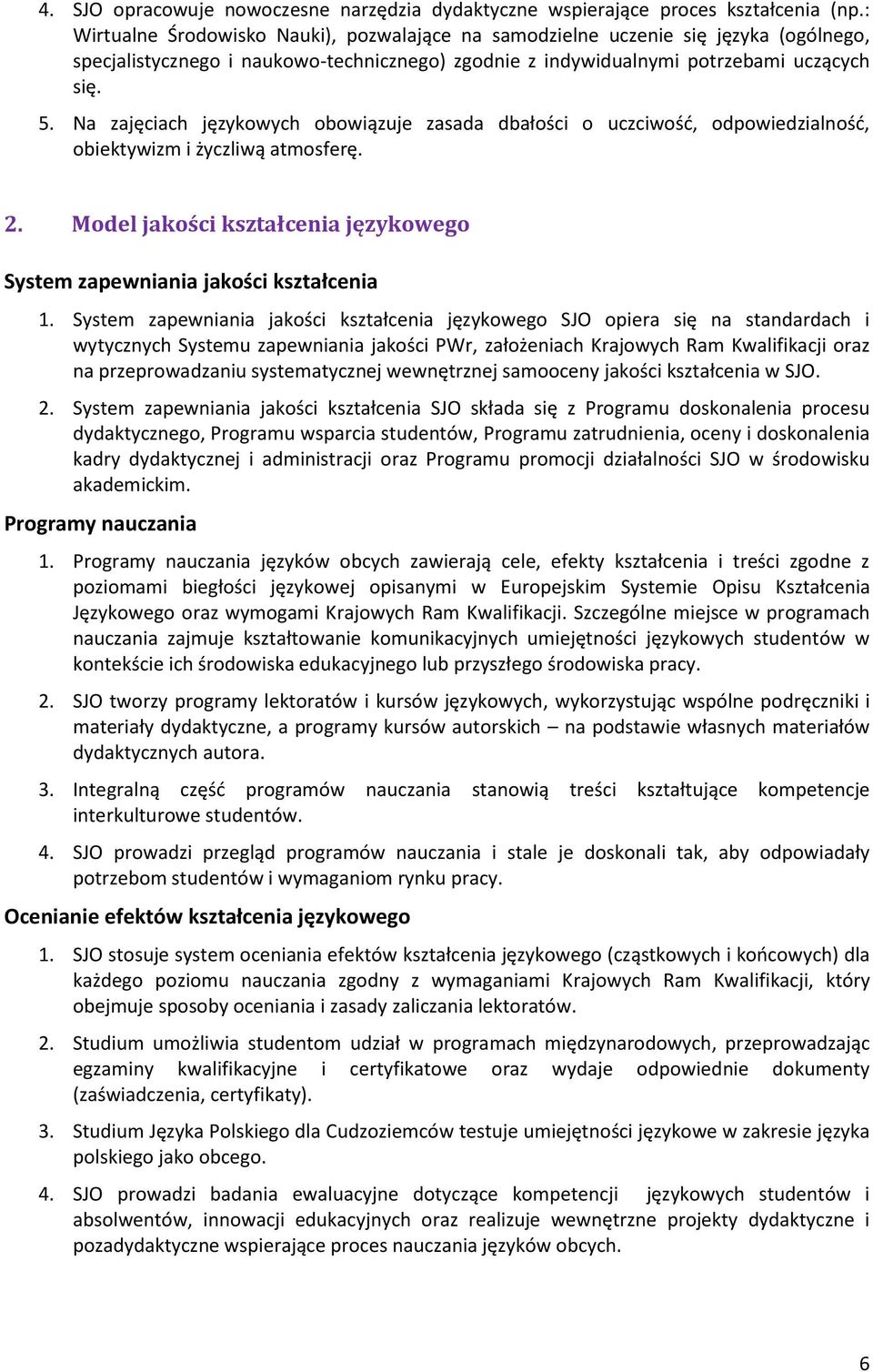 Na zajęciach językowych obowiązuje zasada dbałości o uczciwość, odpowiedzialność, obiektywizm i życzliwą atmosferę. 2. Model jakości kształcenia językowego System zapewniania jakości kształcenia 1.