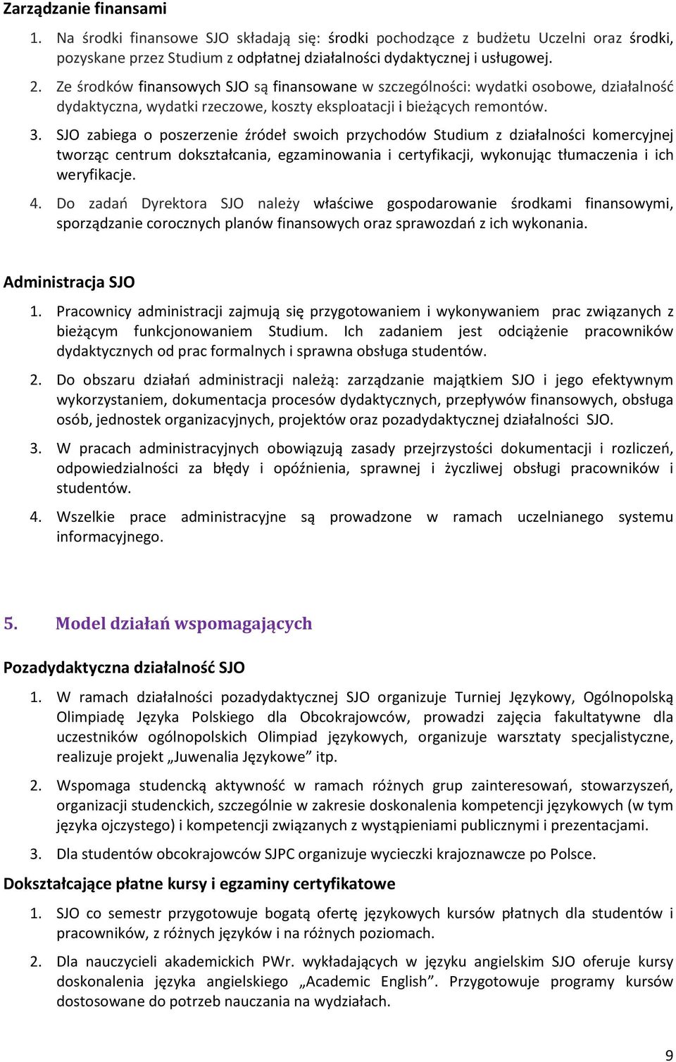 SJO zabiega o poszerzenie źródeł swoich przychodów Studium z działalności komercyjnej tworząc centrum dokształcania, egzaminowania i certyfikacji, wykonując tłumaczenia i ich weryfikacje. 4.