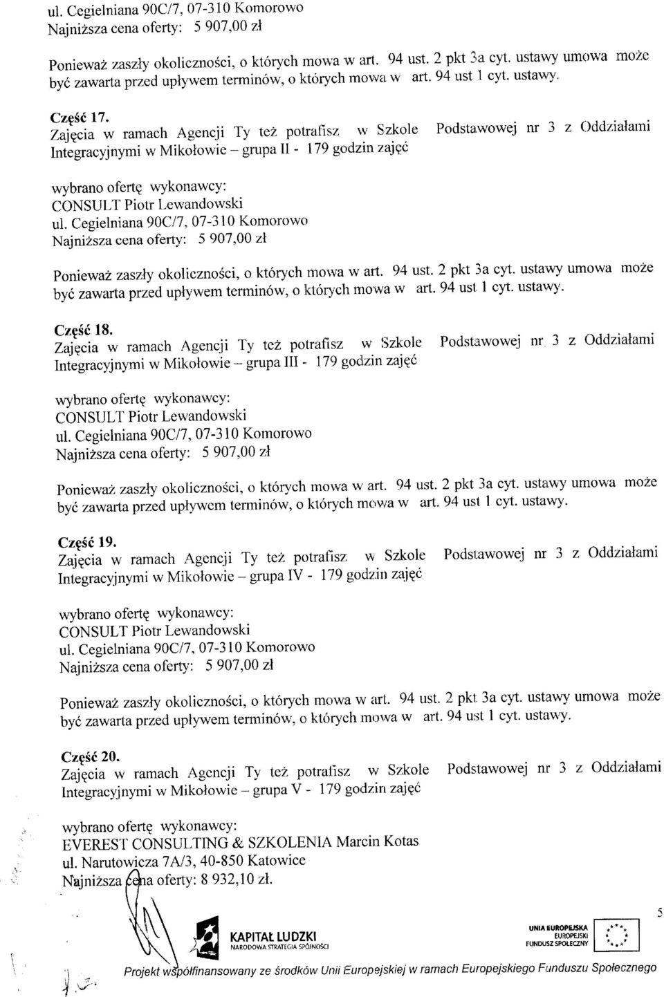 wowej nr 3 z Oddzialarni Integracyjnymi w Mikotowie - grupa II - 179 godzin zaiq( wybrano ofertq wykonawcy: CONSULT Piotr Lewandowski ul.