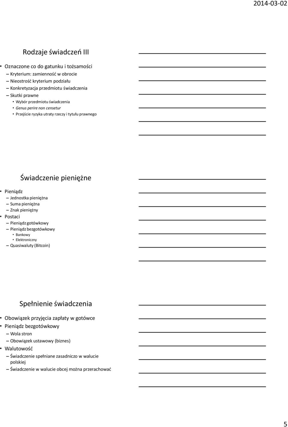 pieniężna Znak pieniężny Postaci Pieniądz gotówkowy Pieniądz bezgotówkowy Bankowy Elektroniczny Quasiwaluty (Bitcoin) Spełnienie świadczenia Obowiązek przyjęcia zapłaty w