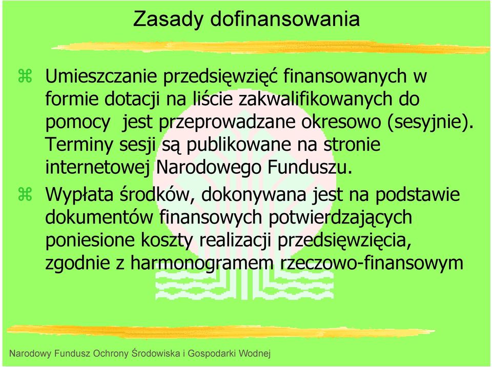 Terminy sesji są publikowane na stronie internetowej Narodowego Funduszu.