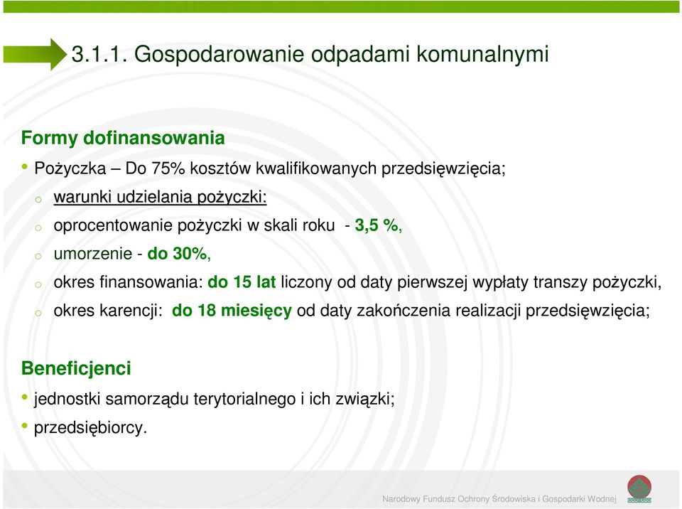 kres finanswania: d 15 lat liczny d daty pierwszej wypłaty transzy pżyczki, kres karencji: d 18 miesięcy