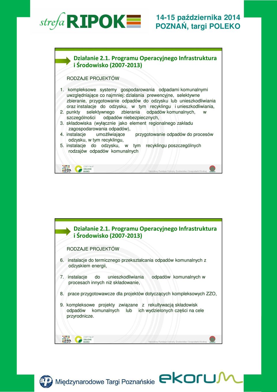 do odzysku, w tym recyklingu i unieszkodliwiania, 2. punkty selektywnego zbierania odpadów komunalnych, w szczególności odpadów niebezpiecznych, 3.