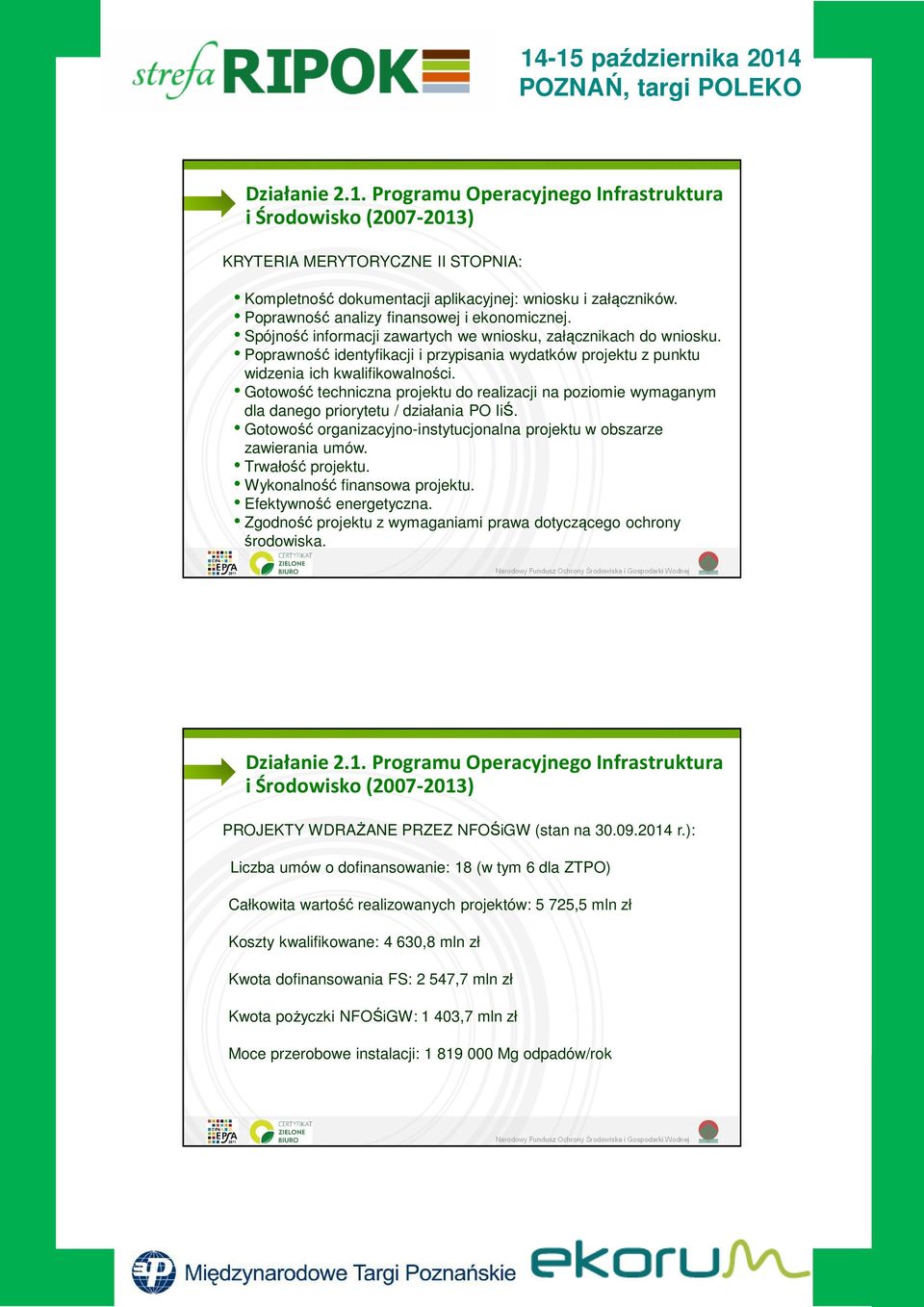 Gotowość techniczna projektu do realizacji na poziomie wymaganym dla danego priorytetu / działania PO IiŚ. Gotowość organizacyjno-instytucjonalna projektu w obszarze zawierania umów.