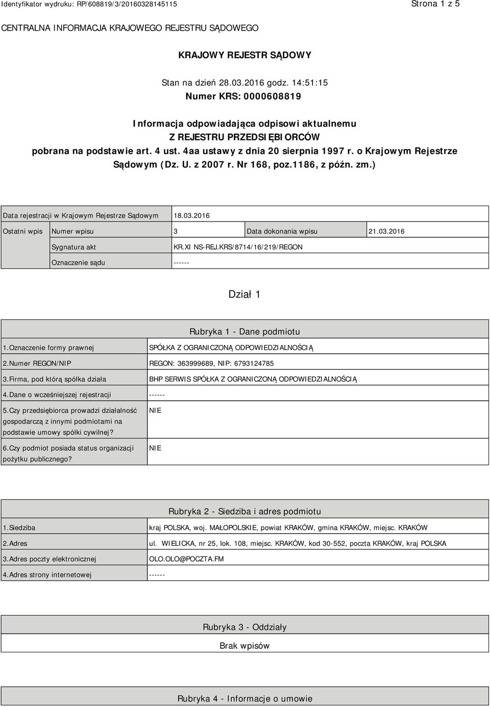 o Krajowym Rejestrze Sądowym (Dz. U. z 2007 r. Nr 168, poz.1186, z późn. zm.) Data rejestracji w Krajowym Rejestrze Sądowym 18.03.2016 Ostatni wpis Numer wpisu 3 Data dokonania wpisu 21.03.2016 Sygnatura akt KR.