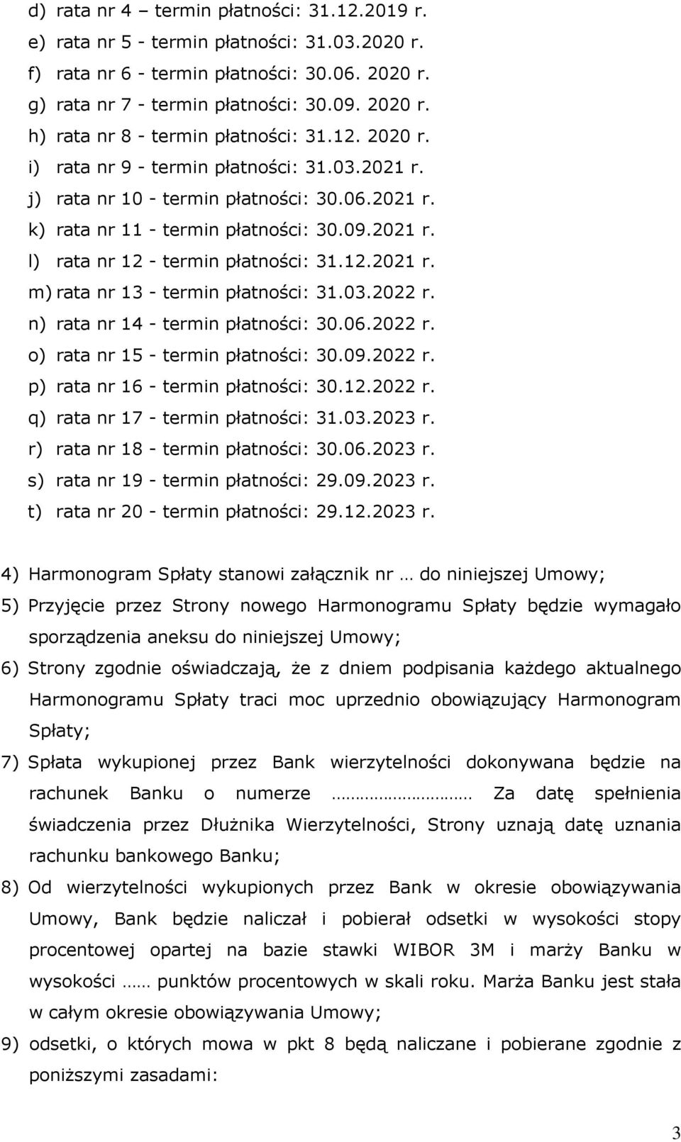 03.2022 r. n) rata nr 14 - termin płatności: 30.06.2022 r. o) rata nr 15 - termin płatności: 30.09.2022 r. p) rata nr 16 - termin płatności: 30.12.2022 r. q) rata nr 17 - termin płatności: 31.03.2023 r.