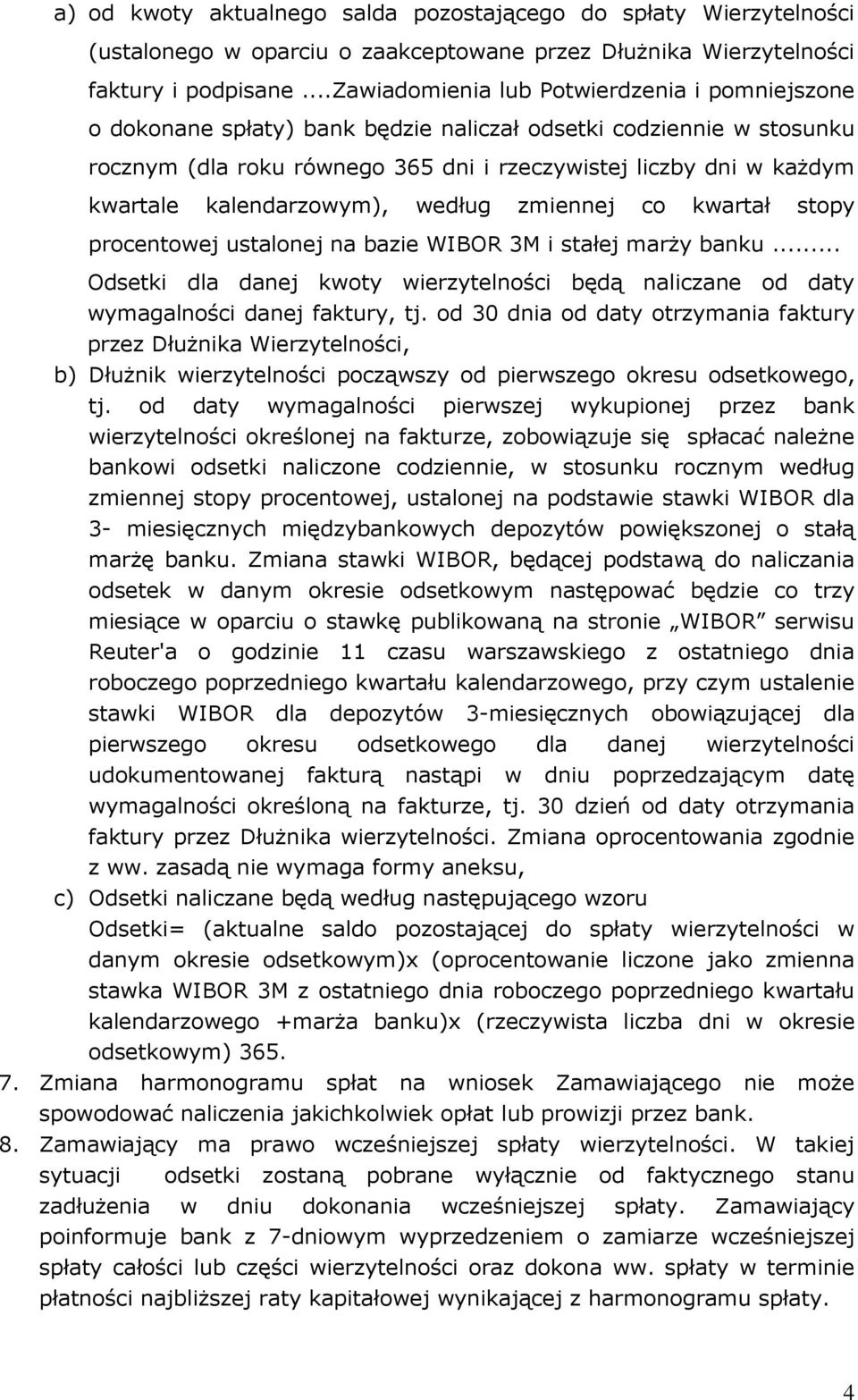 kalendarzowym), według zmiennej co kwartał stopy procentowej ustalonej na bazie WIBOR 3M i stałej marży banku.