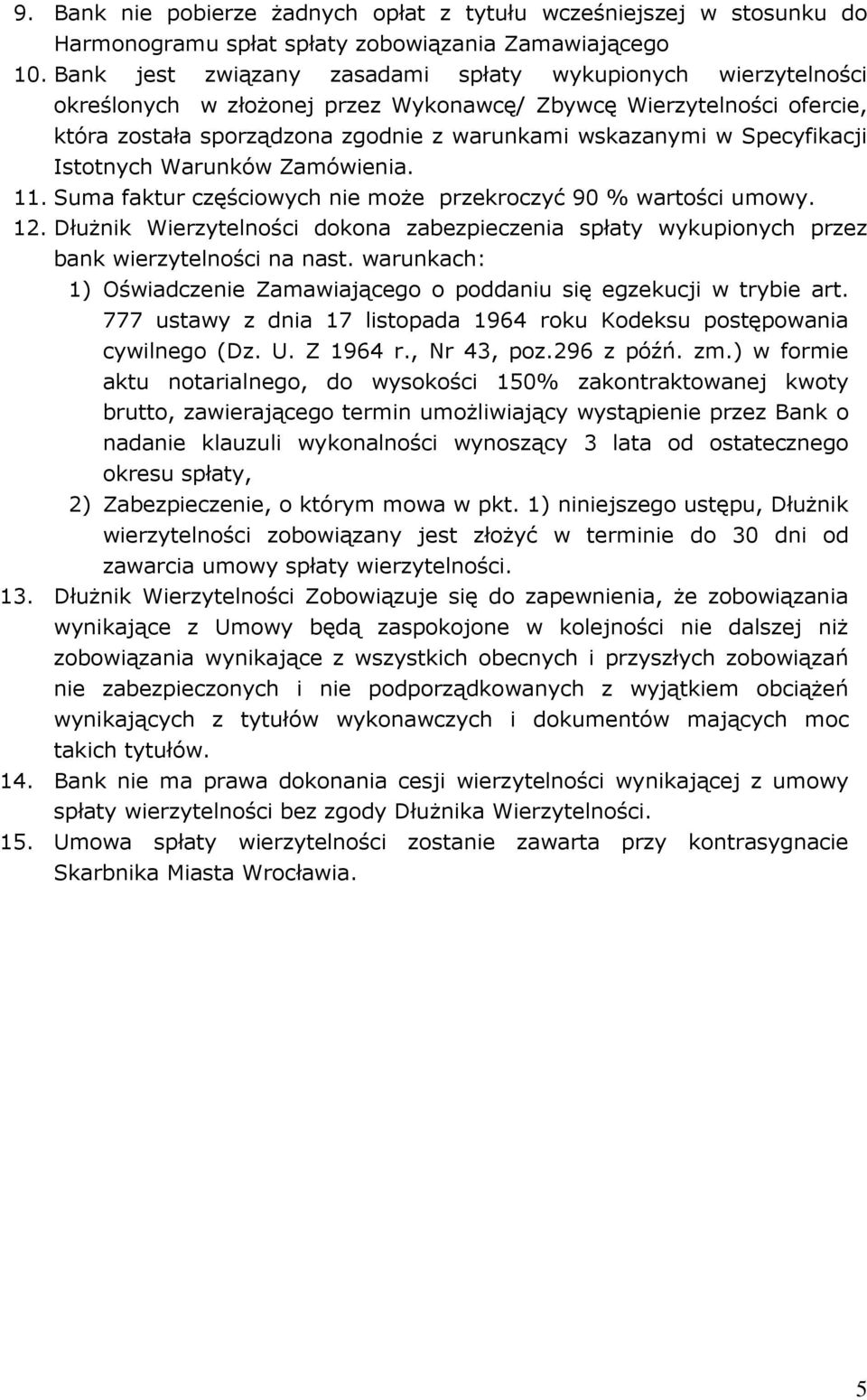 Specyfikacji Istotnych Warunków Zamówienia. 11. Suma faktur częściowych nie może przekroczyć 90 % wartości umowy. 12.